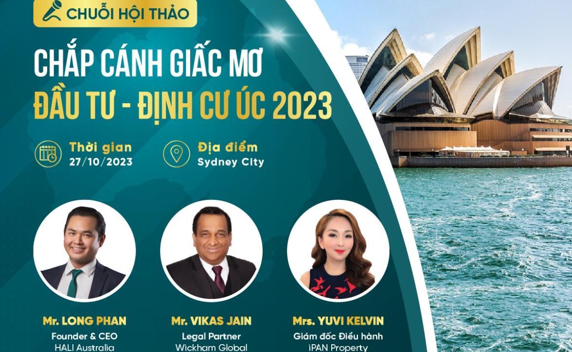 CHUỖI HỘI THẢO: CHẮP CÁNH GIẤC MƠ ĐẦU TƯ – ĐỊNH CƯ ÚC 2023