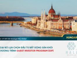 HUNGARY CHÍNH THỨC LOẠI BỎ HÌNH THỨC ĐẦU TƯ BẤT ĐỘNG SẢN KHỎI CHƯƠNG TRÌNH GUEST INVESTOR PROGRAM (GIP)