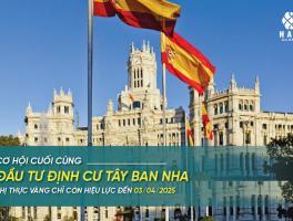 CƠ HỘI CUỐI CÙNG ĐẦU TƯ ĐỊNH CƯ TÂY BAN NHA - THỊ THỰC VÀNG CHỈ CÒN HIỆU LỰC ĐẾN 03/04/2025!