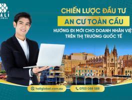 CHIẾN LƯỢC AN CƯ -  ĐẦU TƯ TOÀN CẦU| Hướng Đi Mới Cho Doanh Nhân Việt Trên Thị Trường Quốc Tế