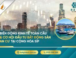 BIẾN ĐỘNG KINH TẾ TOÀN CẦU VÀ CƠ HỘI ĐẦU TƯ BẤT ĐỘNG SẢN AN CƯ TẠI CỘNG HÒA SÍP
