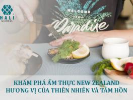 KHÁM PHÁ ẨM THỰC NEW ZEALAND – HƯƠNG VỊ CỦA THIÊN NHIÊN VÀ TÂM HỒN