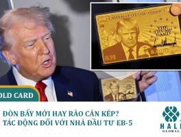 GOLD CARD – ĐÒN BẨY MỚI HAY RÀO CẢN KÉP? TÁC ĐỘNG ĐỐI VỚI NHÀ ĐẦU TƯ EB-5