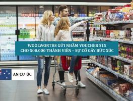 WOOLWORTHS GỬI NHẦM VOUCHER $15  CHO 500.000 THÀNH VIÊN – SỰ CỐ GÂY BỨC XÚC
