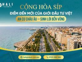 CỘNG HÒA SÍP – ĐIỂM ĐẾN MỚI CỦA GIỚI ĐẦU TƯ VIỆT: AN CƯ CHÂU ÂU – SINH LỜI BỀN VỮNG