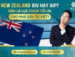 NEW ZEALAND – BIV HAY AIP? ĐÂU LÀ LỰA CHỌN TỐI ƯU CHO NHÀ ĐẦU TƯ VIỆT?