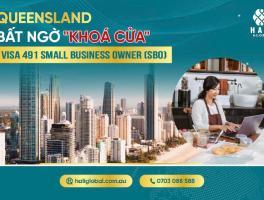 QUEENSLAND BẤT NGỜ "KHOÁ CỬA" VISA 491 SMALL BUSINESS OWNER (SBO)