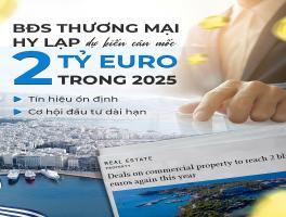 BĐS THƯƠNG MẠI HY LẠP DỰ KIẾN CÁN MỐC 2 TỶ EURO TRONG 2025 – TÍN HIỆU ỔN ĐỊNH VÀ CƠ HỘI ĐẦU TƯ DÀI HẠN