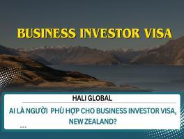 AI LÀ NGƯỜI  PHÙ HỢP CHO BUSINESS INVESTOR VISA, NEW ZEALAND?