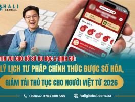 TIN VUI CHO HỒ SƠ DU HỌC - ĐỊNH CƯ: LÝ LỊCH TƯ PHÁP CHÍNH THỨC ĐƯỢC SỐ HÓA, GIẢM TẢI THỦ TỤC CHO NGƯỜI VIỆT TỪ 2026