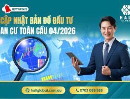 CẬP NHẬT BẢN ĐỒ ĐẦU TƯ – AN CƯ TOÀN CẦU 04/2026