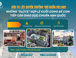 ĐẦU TƯ ĐỊNH CƯ IRELAND (IIP) – NHỮNG “SLOTS” CUỐI CÙNG ĐỂ CON TIẾP CẬN GIÁO DỤC CHUẨN ANH QUỐC