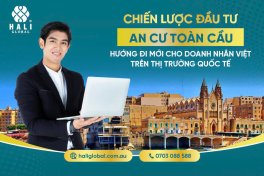 CHIẾN LƯỢC AN CƯ -  ĐẦU TƯ TOÀN CẦU| Hướng Đi Mới Cho Doanh Nhân Việt Trên Thị Trường Quốc Tế