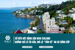 SỞ HỮU BẤT ĐỘNG SẢN NEW ZEALAND: KHÔNG CHỈ LÀ TÀI SẢN, MÀ LÀ MỘT "TẤM VÉ" AN CƯ ĐẲNG CẤP