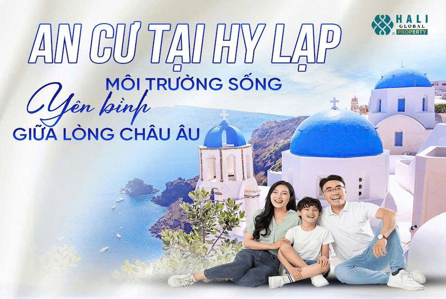 AN CƯ TẠI HY LẠP: MÔI TRƯỜNG SỐNG YÊN BÌNH GIỮA LÒNG CHÂU ÂU