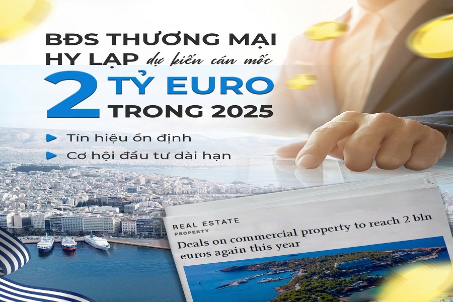 BĐS THƯƠNG MẠI HY LẠP DỰ KIẾN CÁN MỐC 2 TỶ EURO TRONG 2025 – TÍN HIỆU ỔN ĐỊNH VÀ CƠ HỘI ĐẦU TƯ DÀI HẠN
