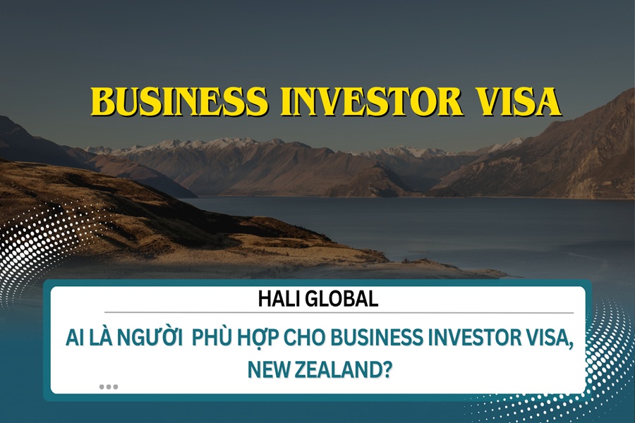 AI LÀ NGƯỜI  PHÙ HỢP CHO BUSINESS INVESTOR VISA, NEW ZEALAND?