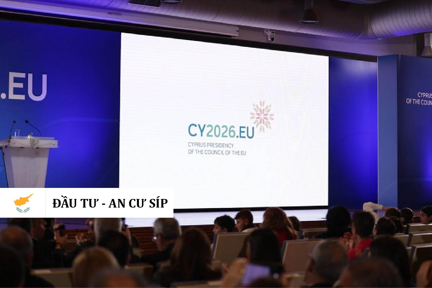 SÍP GIỮ VAI TRÒ CHỦ TỊCH HỘI ĐỒNG EU 2026: NHÀ ĐẦU TƯ ĐỊNH CƯ CẦN LƯU Ý ĐIỀU GÌ?